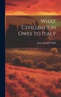 What Civilization Owes to Italy