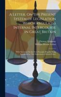 A Letter, On the Present System of Legislation Which Regulates Internal Intercourse in Great Britain