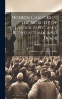 Modern Changes in the Mobility of Labour, Especially Between Trade and Trade