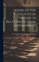Views of the Society of Friends in Relation to Civil Government