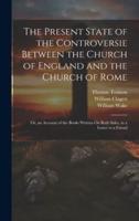 The Present State of the Controversie Between the Church of England and the Church of Rome