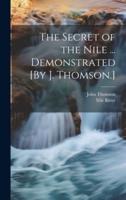 The Secret of the Nile ... Demonstrated [By J. Thomson.]