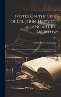 Notes On the Life of Dr. John Hewytt, a Lancashire Worthy