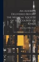 An Address Delivered Before the Medical Society of the County of Kings