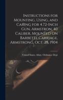 Instructions for Mounting, Using, and Caring for 4.72-Inch Gun, Armstron, 40 Caliber, Mounted On Barbette Carriage, Armstrong, Oct. 28, 1904
