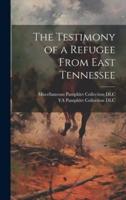 The Testimony of a Refugee From East Tennessee