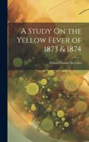 A Study On the Yellow Fever of 1873 & 1874