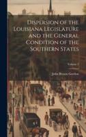 Dispersion of the Louisiana Legislature and the General Condition of the Southern States; Volume 2