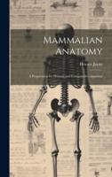 Mammalian Anatomy; a Preparation for Human and Comparative Anatomy