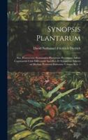 Synopsis Plantarum; Seu, Enumeratio Systematica Plantarum Plerumque Adhuc Cognitarum Cum Differentiis Specificis Et Synonymis Selectis Ad Modum Persoonii Elaborata Volume Sect. 1