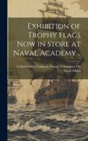Exhibition of Trophy Flags Now in Store at Naval Academy ..