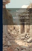 Notes on Peruvian Antiquities