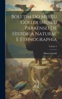 Boletim Do Museu Goeldi (Museu Paraense) De Historia Natural E Ethnographia; Volume 4