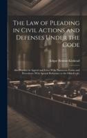 The Law of Pleading in Civil Actions and Defenses Under the Code