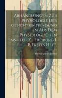 Abhandlungen Zur Physiologie Der Gesichtsempfindungen Aus Dem Physiologischen Institut Zu Freiburg I. B. Erstes Heft.