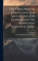 Die Erdkunde Im Verhältnis Zur Natur Und Zur Geschichte Des Menschen. Siebenter Theil.