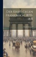Der Krieg Gegen Frankreich, 1870-1871; Volume 1