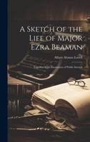 A Sketch of the Life of Major Ezra Beaman