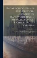 Ungarisch-Deutsches Und Deutsch-Ungarisches Handwörterbuch, Herausg. Von A.F. Richter Und J.T. Schuster