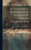 D. Io. Georgii Rosenmüller Scholia in Novum Testamentum