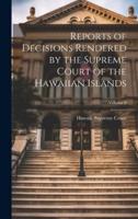 Reports of Decisions Rendered by the Supreme Court of the Hawaiian Islands; Volume 9