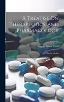 A Treatise On Therapeutics, and Pharmacology