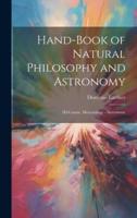 Hand-Book of Natural Philosophy and Astronomy
