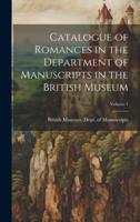 Catalogue of Romances in the Department of Manuscripts in the British Museum; Volume 1