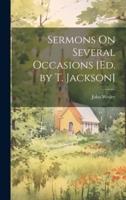 Sermons On Several Occasions [Ed. By T. Jackson]