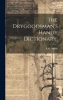 The Drygoodsman's Handy Dictionary;