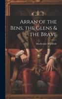 Arran of the Bens, the Glens & The Brave