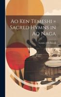 Ao Ken Temeshi = Sacred Hymns in Ao Naga