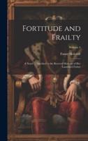 Fortitude and Frailty; a Novel ... Inscribed to the Revered Memory of Her Lamented Father; Volume 4