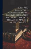 Rules and Regulations Governing Forest Reserves Established Under Section 24 of the Act of March 3, 1891 (26 Stats., 1095.)