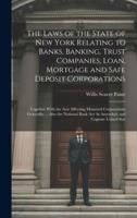 The Laws of the State of New York Relating to Banks, Banking, Trust Companies, Loan, Mortgage and Safe Deposit Corporations