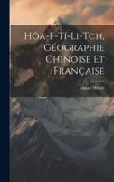 Hôa-F-Tí-Li-Tch, Géographie Chinoise Et Française