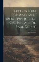 Lettres D'un Combattant (Août 1914-Juillet 1916), Préface De Paul Dupuy