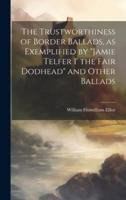 The Trustworthiness of Border Ballads, as Exemplified by "Jamie Telfer I' the Fair Dodhead" and Other Ballads