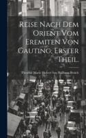 Reise Nach Dem Orient Vom Eremiten Von Gauting, Erster Theil.