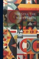 The Still The Waters Run
