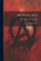 Mutual Aid; a Factor of Evolution