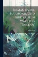 Romantische Harmonik Und Ihre Krise in Wagners "Tristan"