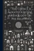 The Choice Is Always Ours An Anthology On The Religious Way