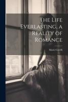The Life Everlasting, a Reality of Romance