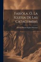 Fabiola, Ó, La Iglesia De Las Catacumbas