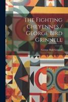 The Fighting Cheyennes / George Bird Grinnell