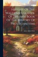 History Of The Waldenses. (A Repr. Of The 16th Book Of The History Of Protestantism)