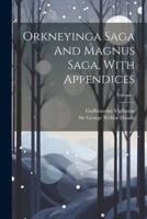 Orkneyinga Saga And Magnus Saga, With Appendices; Volume 1