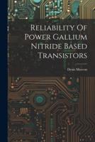 Reliability Of Power Gallium Nitride Based Transistors