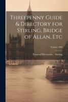 Threepenny Guide & Directory for Stirling, Bridge of Allan, Etc; Volume 1866